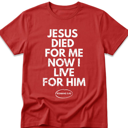 Jesus Died For Me Now I Live For Him T-Shirt