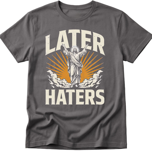 Later Haters T-Shirt