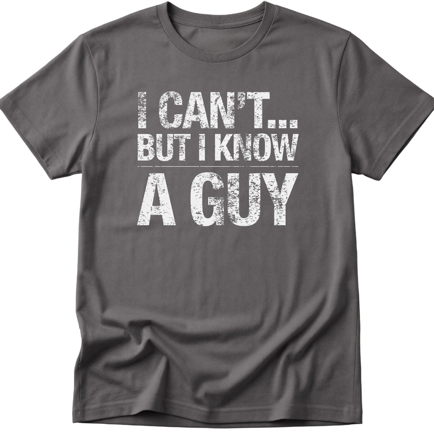 I Can't... But I Know A Guy v2 T-Shirt
