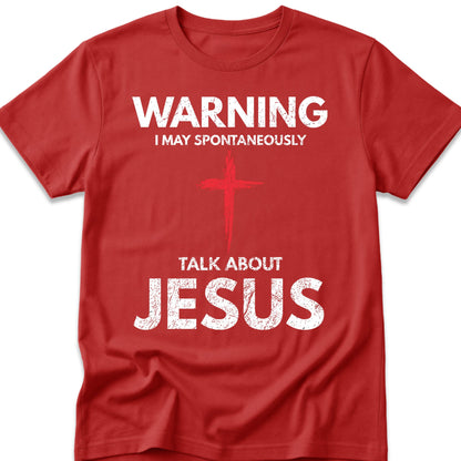 Warning I May Spontaneously Talk About Jesus T-Shirt