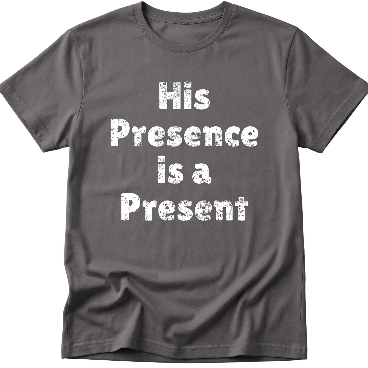 His Presence is a Present T-Shirt