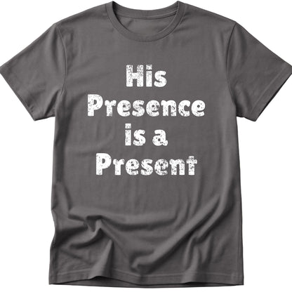 His Presence is a Present T-Shirt