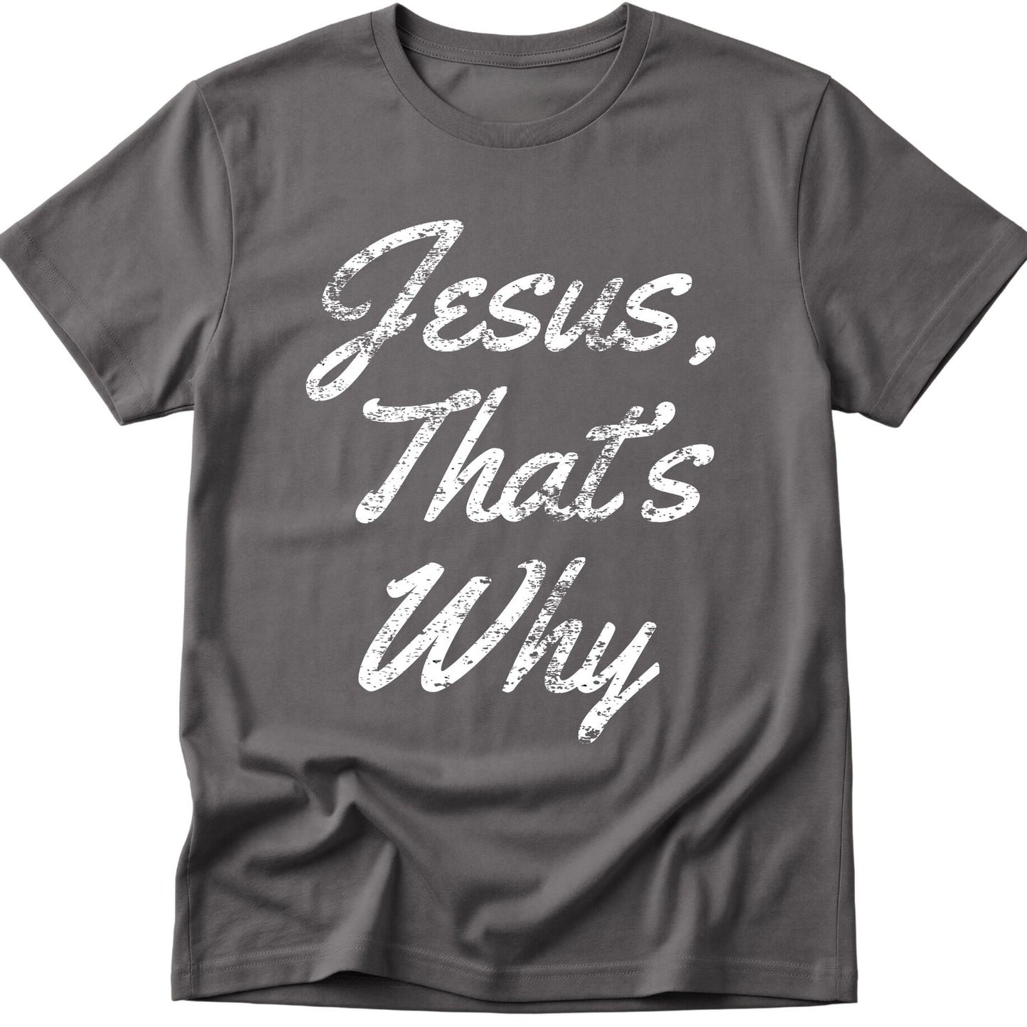 Jesus, That's Why T-Shirt