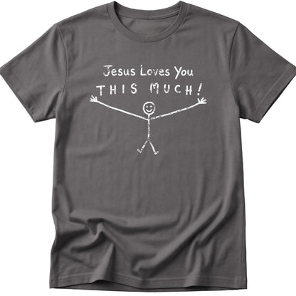 Jesus Loves You This Much T-Shirt