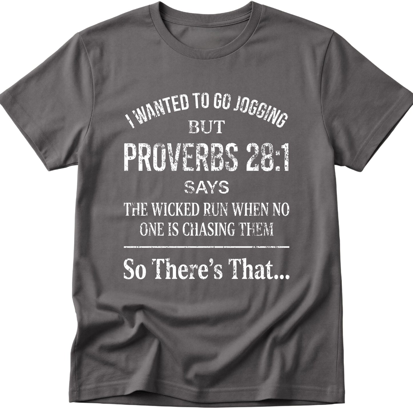 I Wanted To Go Jogging Proverbs 28:1 T-Shirt