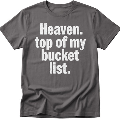 Heaven Bucket List  T-Shirt