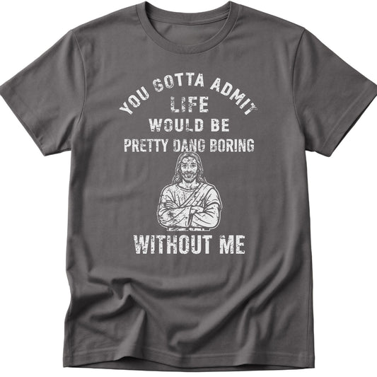 Life Would Be Boring T-Shirt