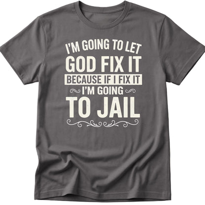 Let God Fix It T-Shirt