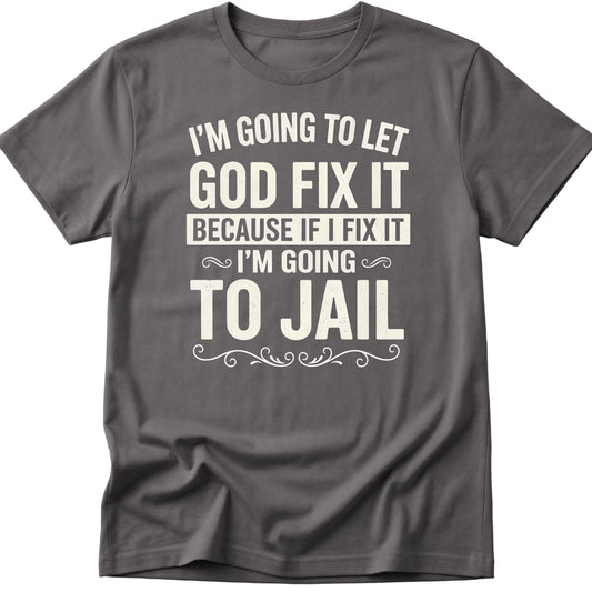 Let God Fix It T-Shirt