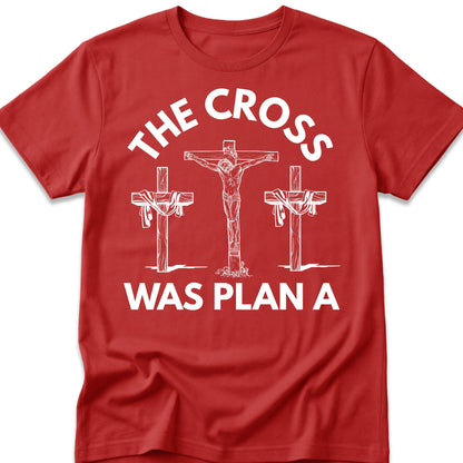 The Cross Was Plan A T-Shirt