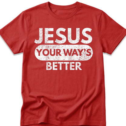 Jesus Your Way's Better T-Shirt
