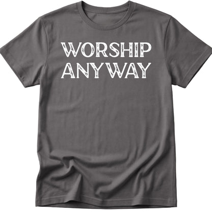 Worship Anyway T-Shirt