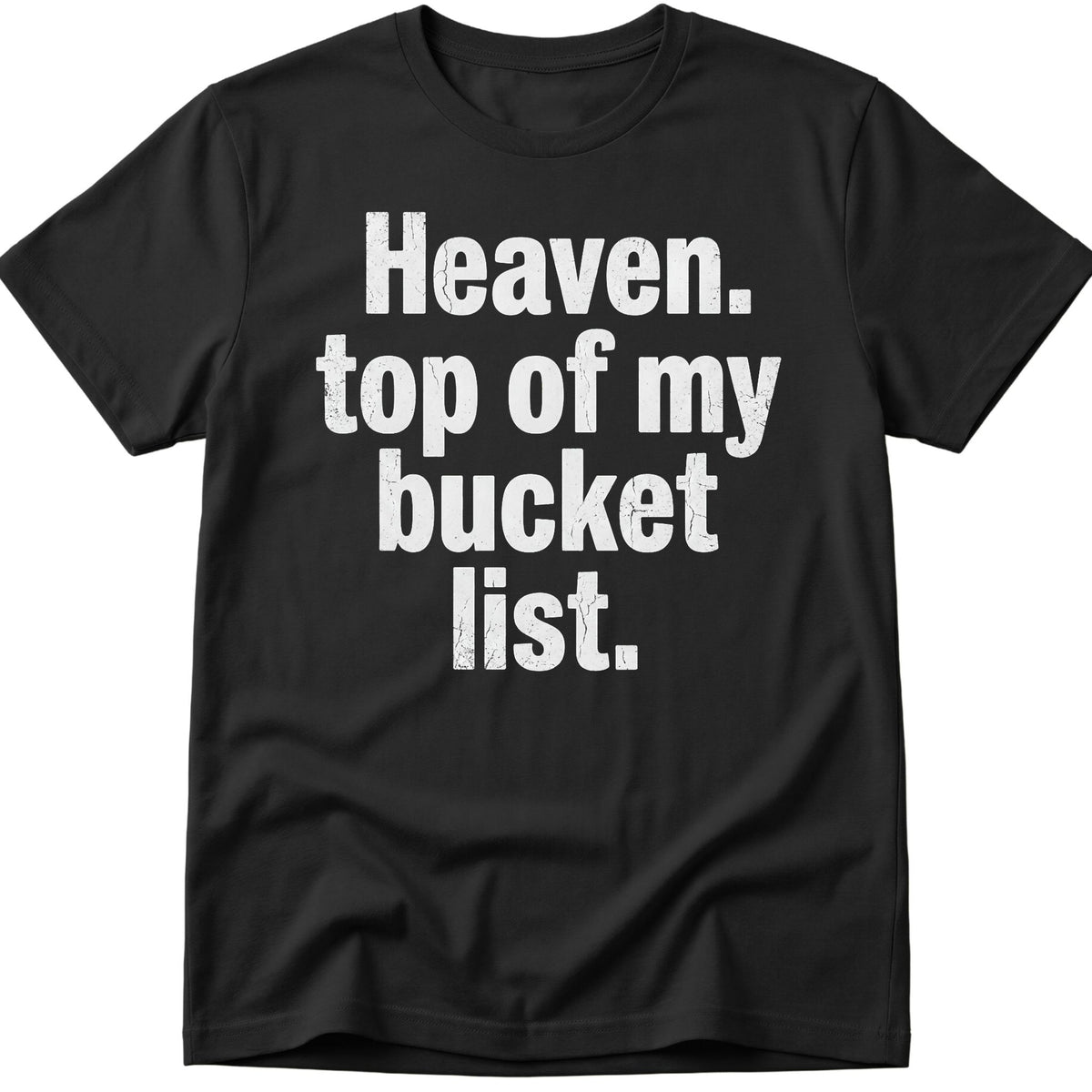 Heaven Bucket List  T-Shirt