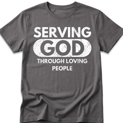 Serving God Through Loving People T-Shirt