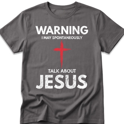 Warning I May Spontaneously Talk About Jesus T-Shirt