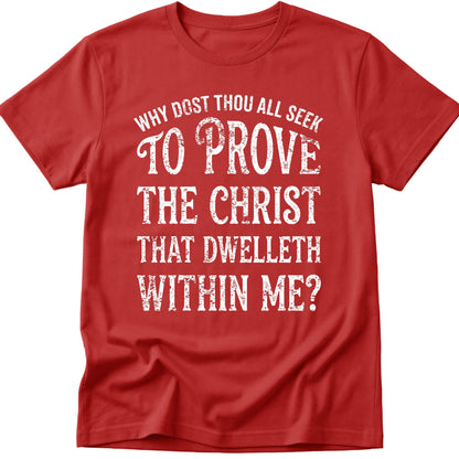 Why Ya'll Tryin To Test The Christ In Me? Why dost thou all seek to prove the Christ that dwelleth within me? T-Shirt