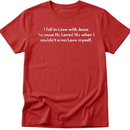 I Fell In Love With Jesus T-Shirt
