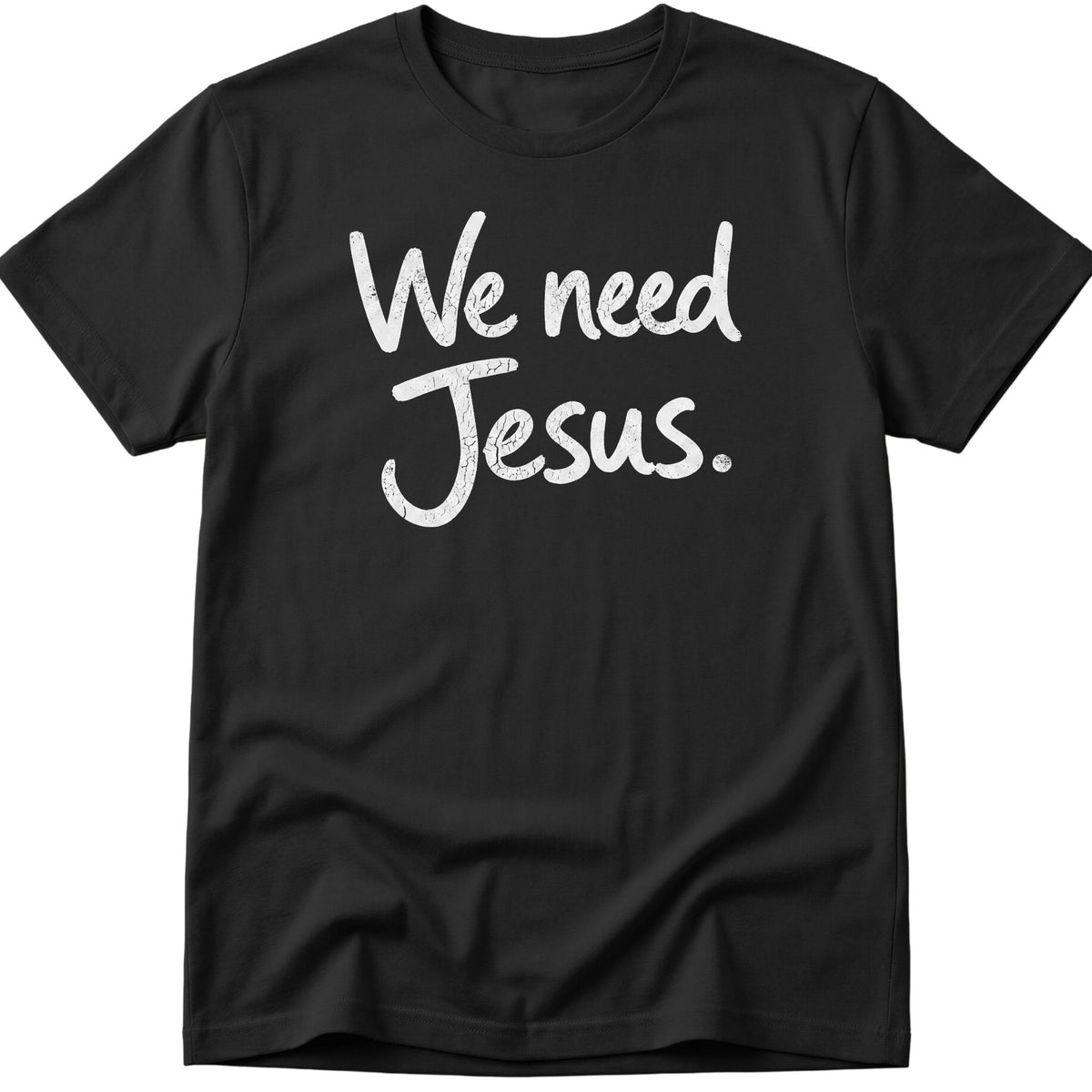 We Need Jesus T-Shirt