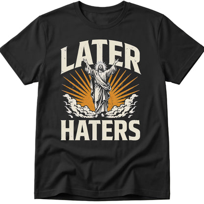 Later Haters T-Shirt