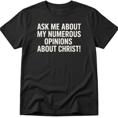 Opinions About Christ T-Shirt