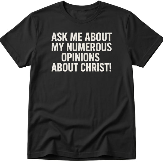 Opinions About Christ T-Shirt