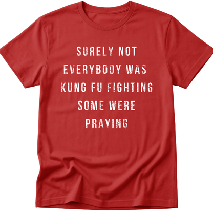 Surely Not Everybody Was Kung Fu Fighting T-Shirt