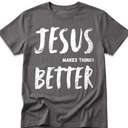 Jesus Makes Things Better T-Shirt