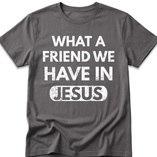 What A Friend We Have In Jesus T-Shirt