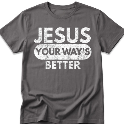Jesus Your Way's Better T-Shirt