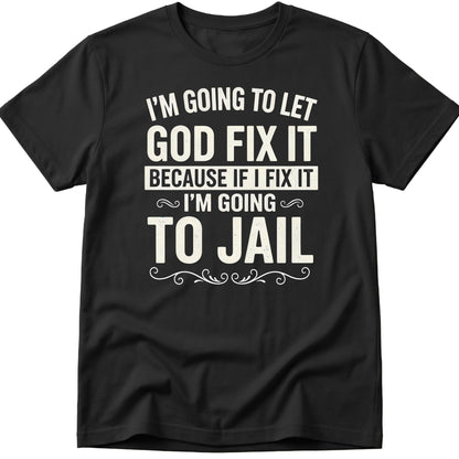 Let God Fix It T-Shirt