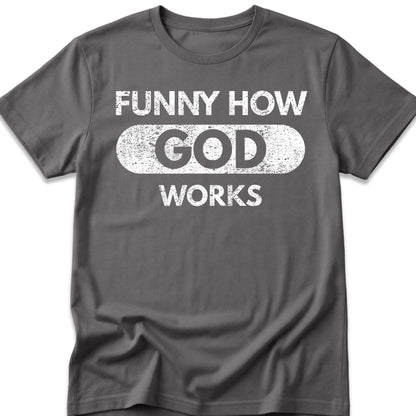 Funny How God Works T-Shirt