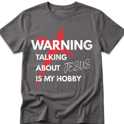 Warning Talking About Jesus Is My Hobby T-Shirt