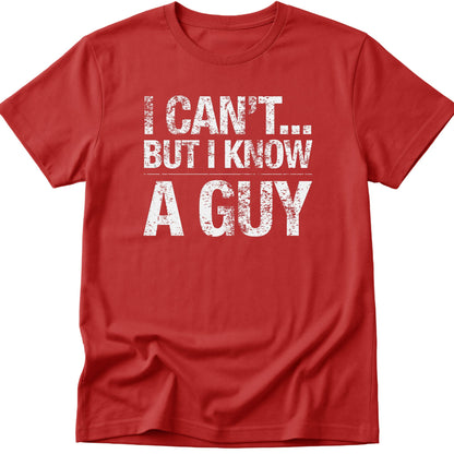I Can't... But I Know A Guy v2 T-Shirt