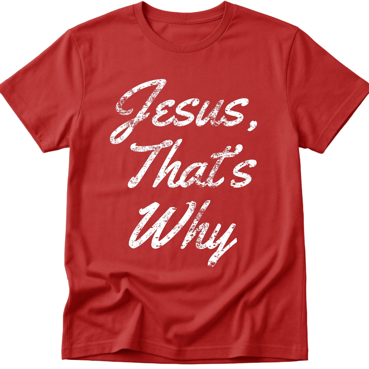 Jesus, That's Why T-Shirt