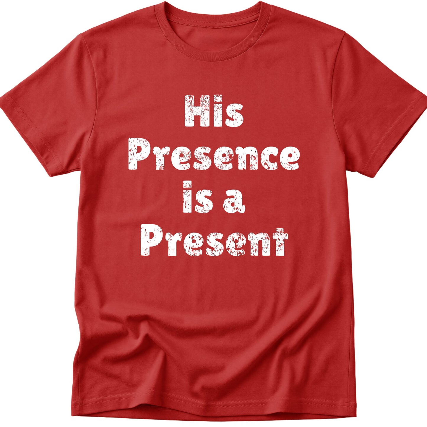 His Presence is a Present T-Shirt