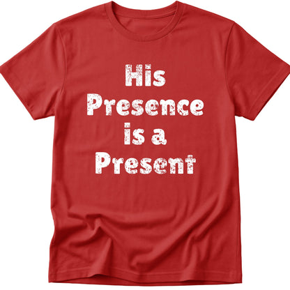 His Presence is a Present T-Shirt