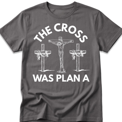 The Cross Was Plan A T-Shirt