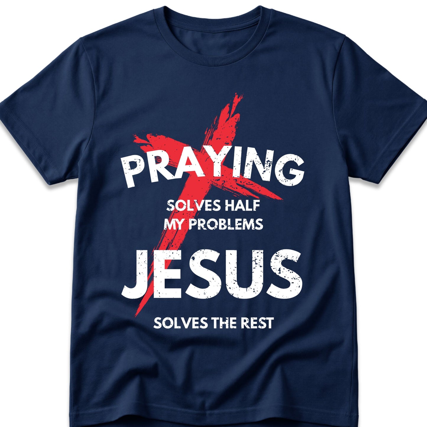 Praying Solves Half My Problems Jesus Solves The Rest T-Shirt