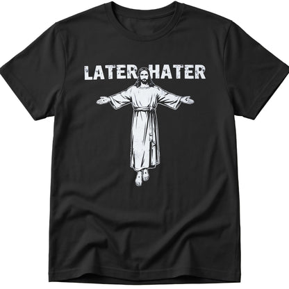 Later Hater T-Shirt