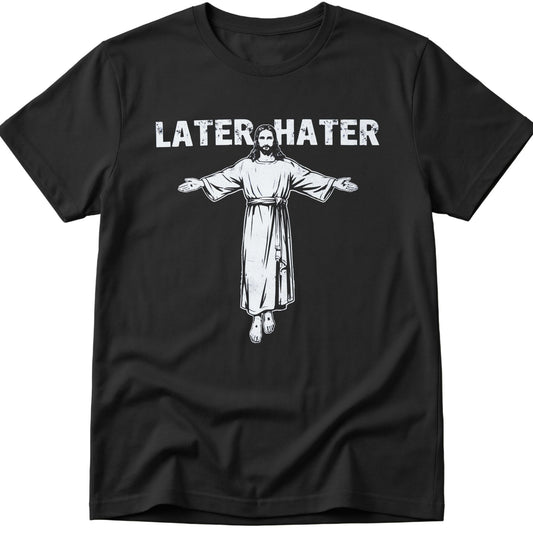 Later Hater T-Shirt