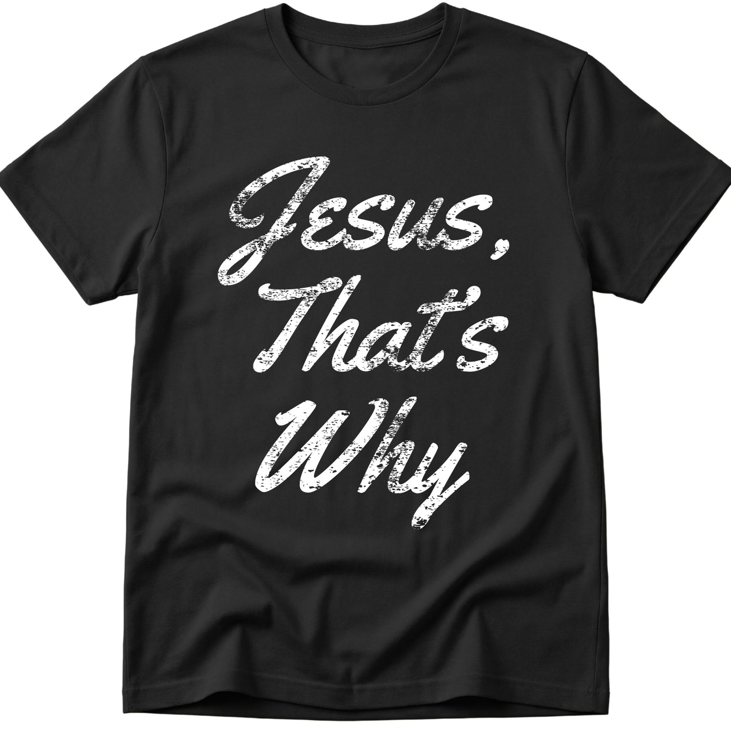 Jesus, That's Why T-Shirt