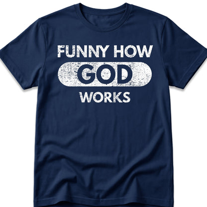 Funny How God Works T-Shirt