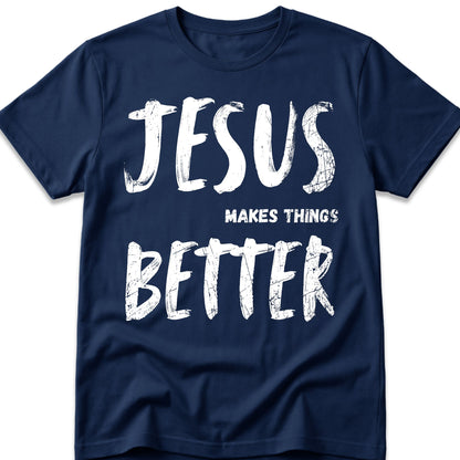 Jesus Makes Things Better T-Shirt