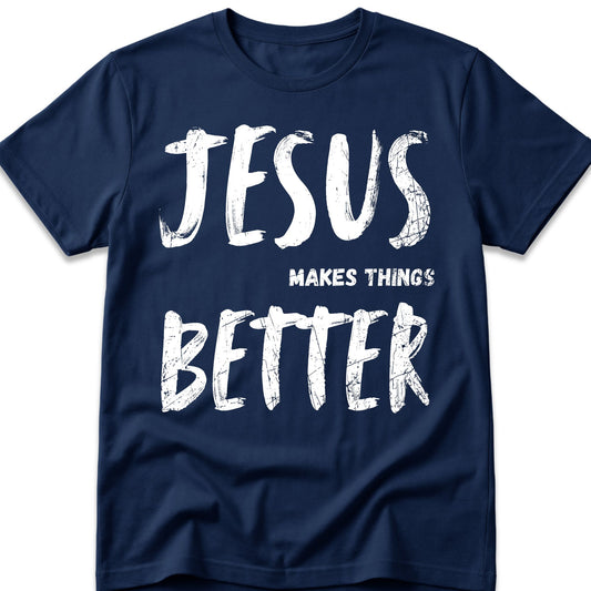Jesus Makes Things Better T-Shirt