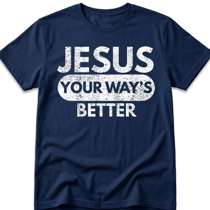 Jesus Your Way's Better T-Shirt