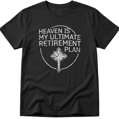 Heaven Is My Ultimate Retirement Plan T-Shirt