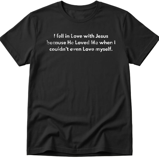 I Fell In Love With Jesus T-Shirt