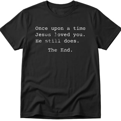 Once Upon A Time Jesus Loved You T-Shirt