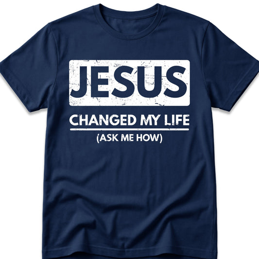 Jesus Changed My Life T-Shirt
