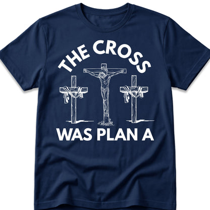 The Cross Was Plan A T-Shirt